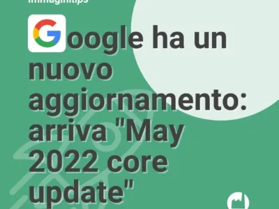 Google ha un nuovo aggiornamento: arriva “Maggio 2022 core update”